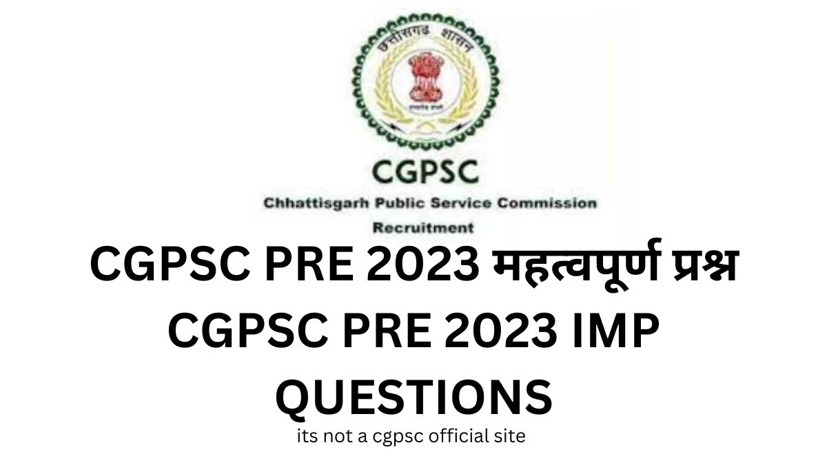 CGPSC PRE 2023 IMP QUESTIONS
